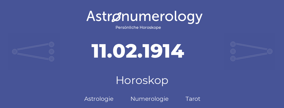 Horoskop für Geburtstag (geborener Tag): 11.02.1914 (der 11. Februar 1914)