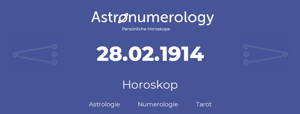 Horoskop für Geburtstag (geborener Tag): 28.02.1914 (der 28. Februar 1914)