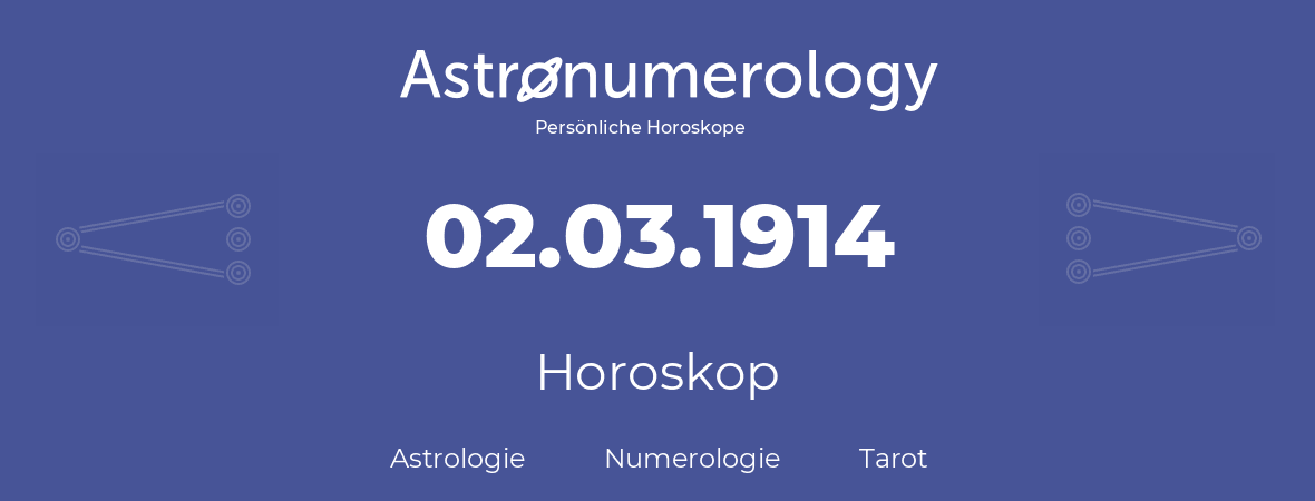 Horoskop für Geburtstag (geborener Tag): 02.03.1914 (der 02. Marz 1914)