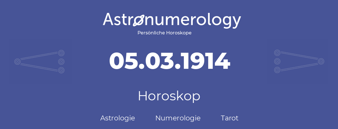 Horoskop für Geburtstag (geborener Tag): 05.03.1914 (der 5. Marz 1914)