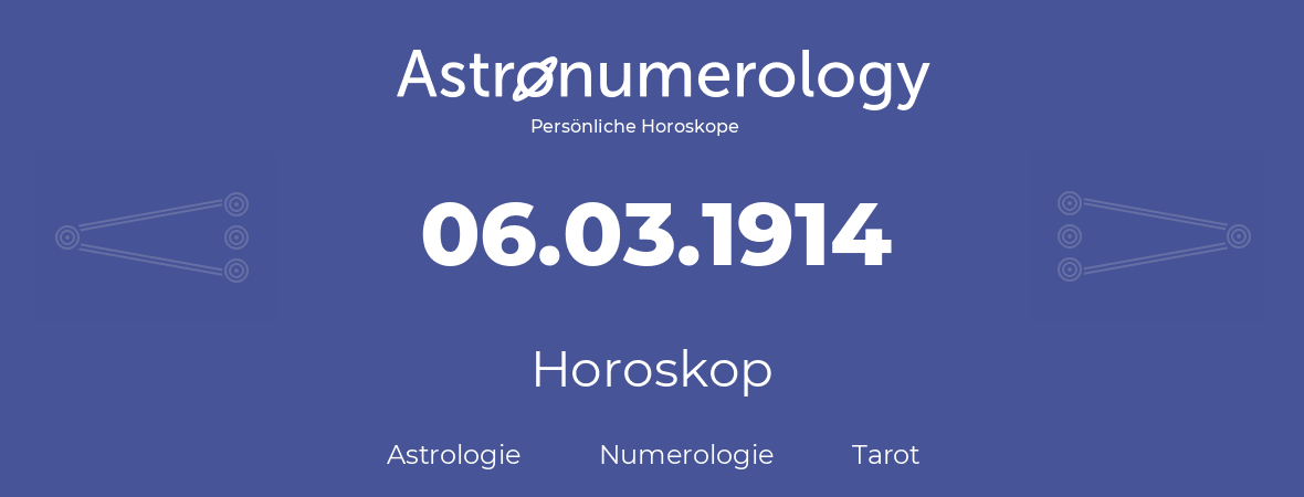 Horoskop für Geburtstag (geborener Tag): 06.03.1914 (der 6. Marz 1914)