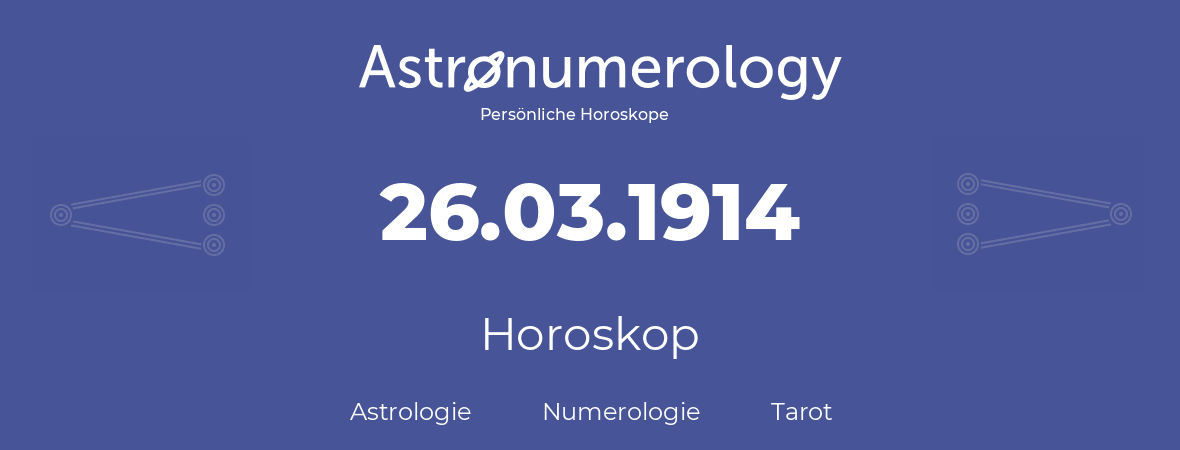 Horoskop für Geburtstag (geborener Tag): 26.03.1914 (der 26. Marz 1914)
