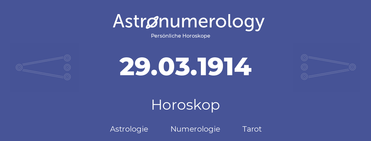 Horoskop für Geburtstag (geborener Tag): 29.03.1914 (der 29. Marz 1914)