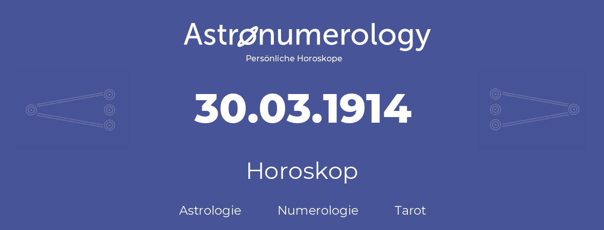 Horoskop für Geburtstag (geborener Tag): 30.03.1914 (der 30. Marz 1914)