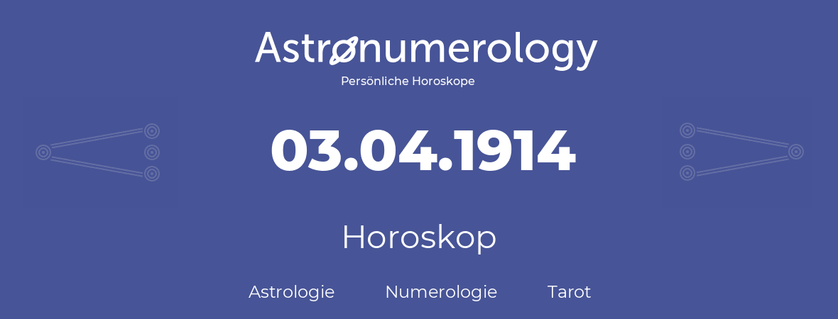Horoskop für Geburtstag (geborener Tag): 03.04.1914 (der 03. April 1914)
