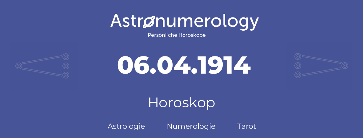 Horoskop für Geburtstag (geborener Tag): 06.04.1914 (der 06. April 1914)