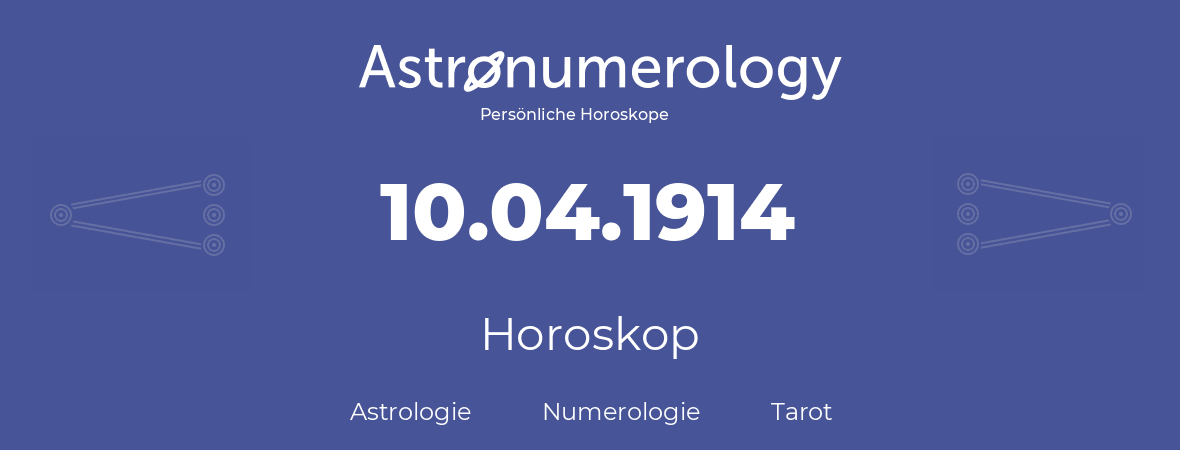 Horoskop für Geburtstag (geborener Tag): 10.04.1914 (der 10. April 1914)