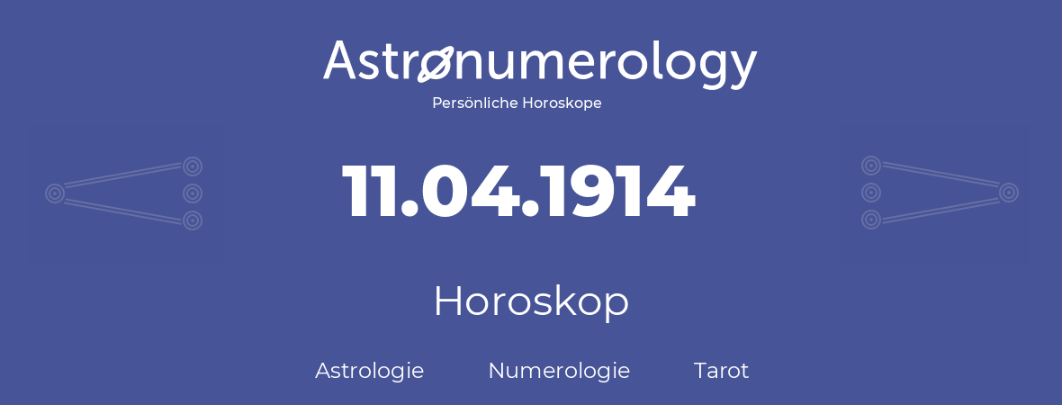 Horoskop für Geburtstag (geborener Tag): 11.04.1914 (der 11. April 1914)
