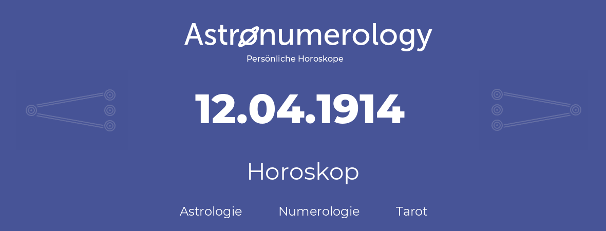Horoskop für Geburtstag (geborener Tag): 12.04.1914 (der 12. April 1914)