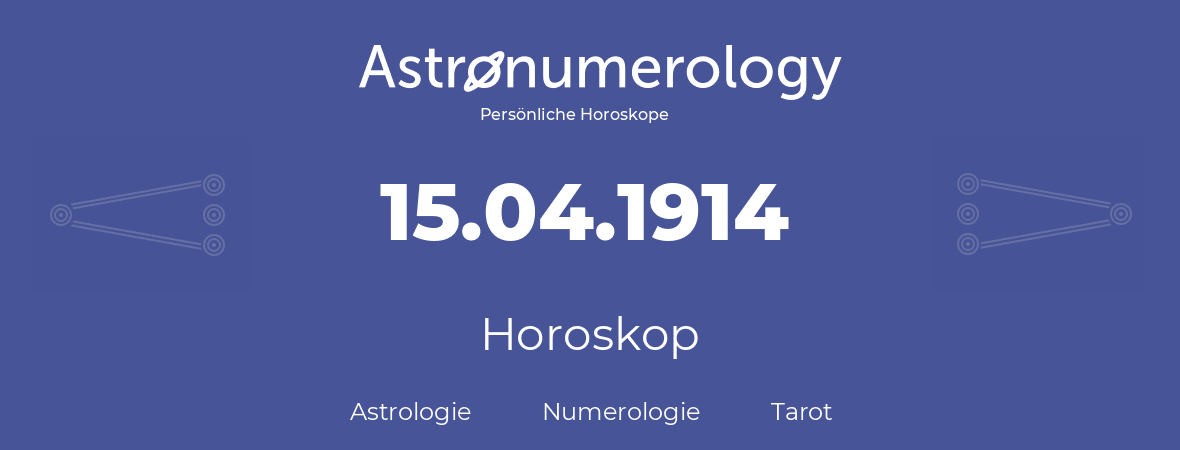 Horoskop für Geburtstag (geborener Tag): 15.04.1914 (der 15. April 1914)