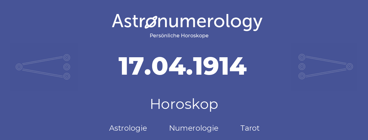 Horoskop für Geburtstag (geborener Tag): 17.04.1914 (der 17. April 1914)