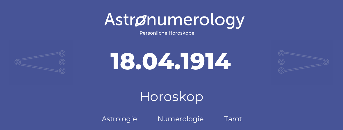 Horoskop für Geburtstag (geborener Tag): 18.04.1914 (der 18. April 1914)