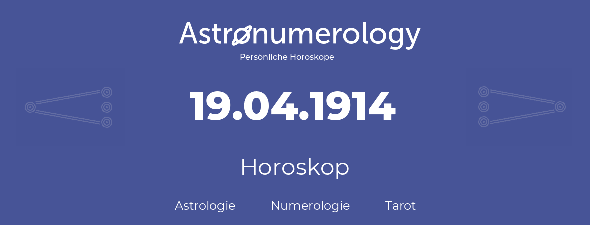 Horoskop für Geburtstag (geborener Tag): 19.04.1914 (der 19. April 1914)