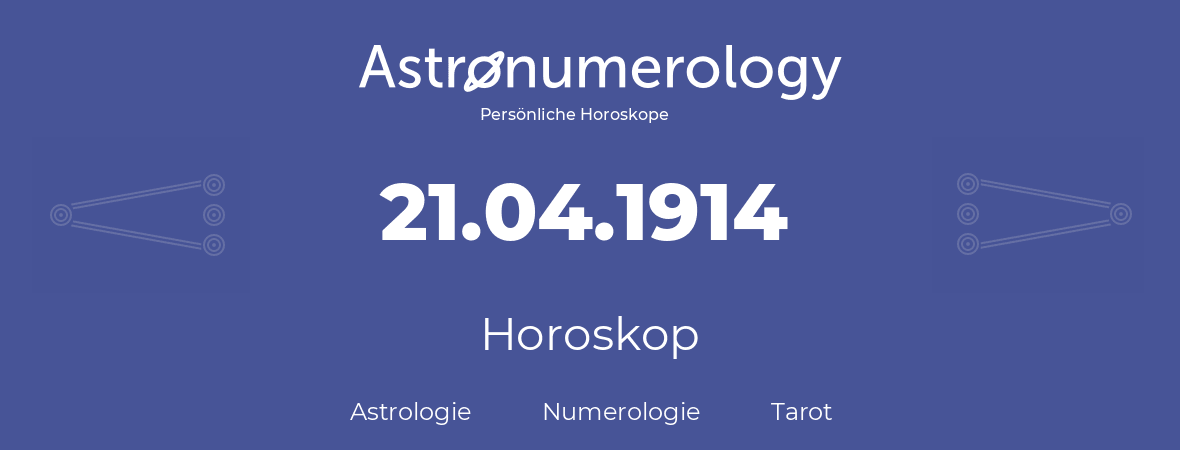 Horoskop für Geburtstag (geborener Tag): 21.04.1914 (der 21. April 1914)