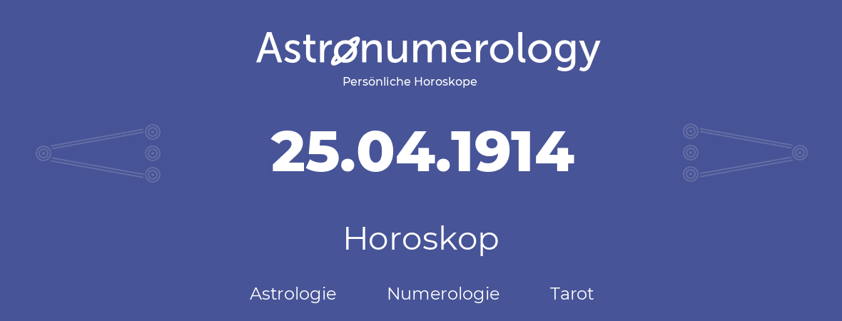 Horoskop für Geburtstag (geborener Tag): 25.04.1914 (der 25. April 1914)