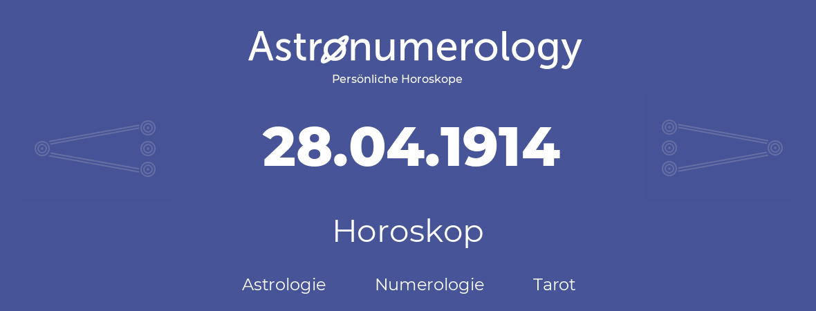 Horoskop für Geburtstag (geborener Tag): 28.04.1914 (der 28. April 1914)