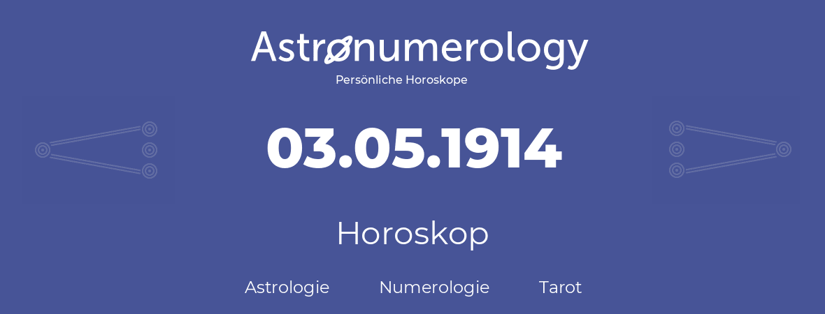 Horoskop für Geburtstag (geborener Tag): 03.05.1914 (der 3. Mai 1914)