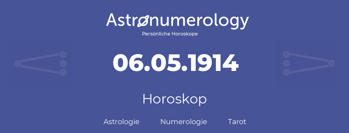 Horoskop für Geburtstag (geborener Tag): 06.05.1914 (der 6. Mai 1914)