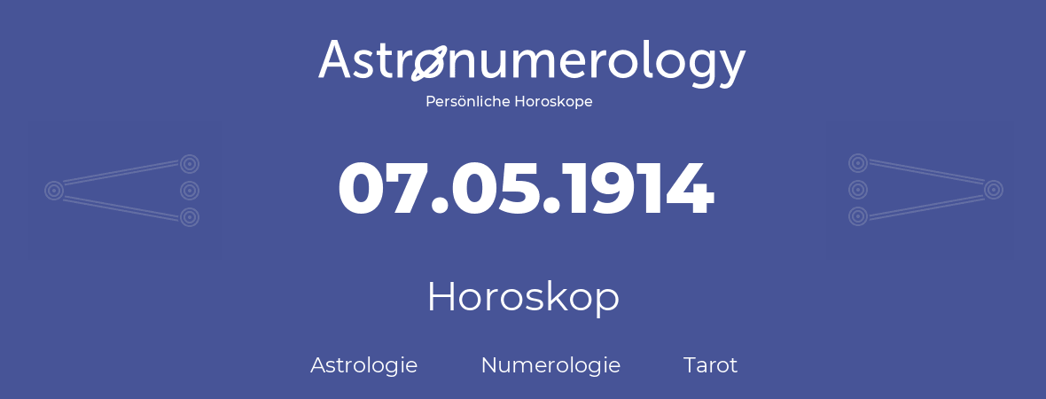 Horoskop für Geburtstag (geborener Tag): 07.05.1914 (der 07. Mai 1914)