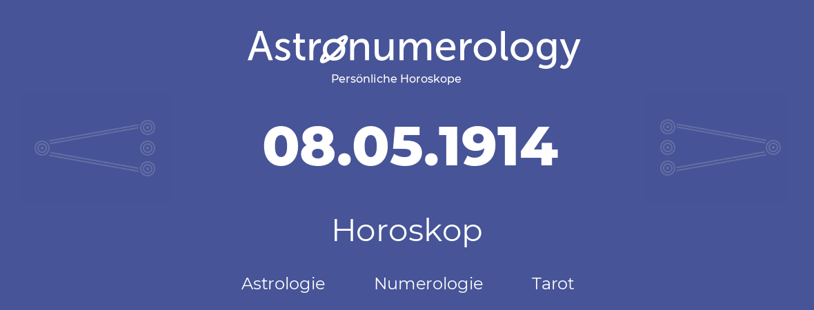 Horoskop für Geburtstag (geborener Tag): 08.05.1914 (der 8. Mai 1914)