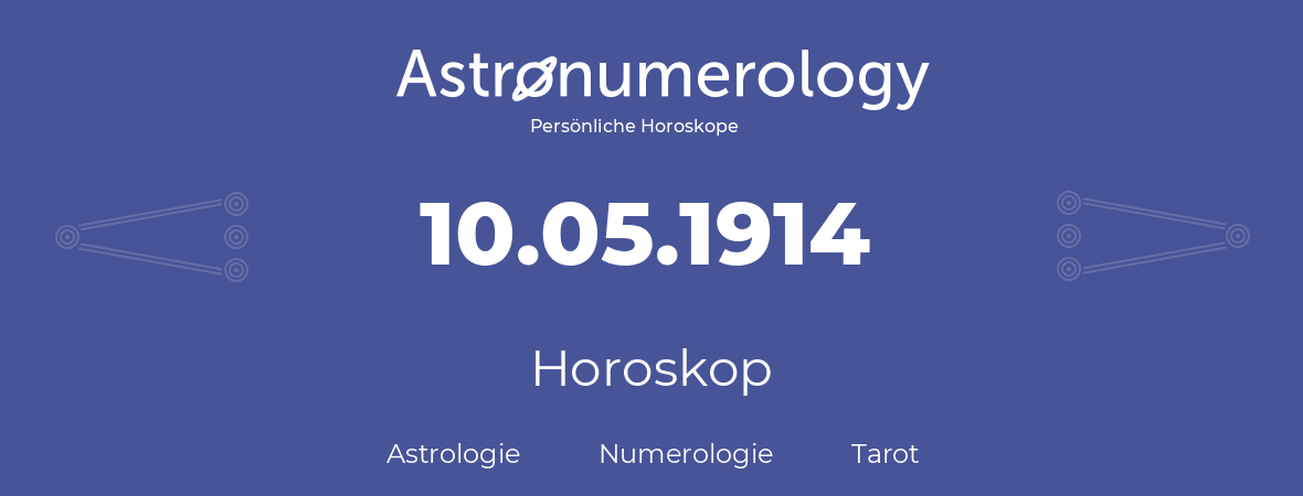 Horoskop für Geburtstag (geborener Tag): 10.05.1914 (der 10. Mai 1914)