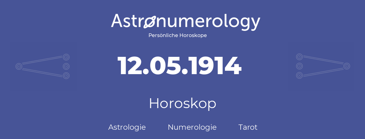 Horoskop für Geburtstag (geborener Tag): 12.05.1914 (der 12. Mai 1914)