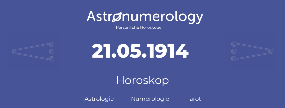 Horoskop für Geburtstag (geborener Tag): 21.05.1914 (der 21. Mai 1914)