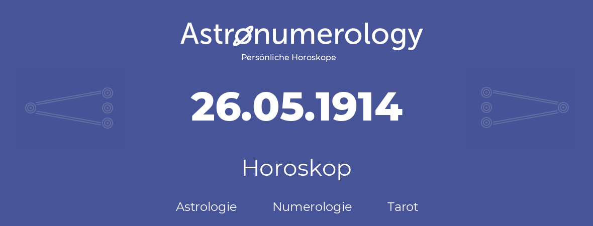 Horoskop für Geburtstag (geborener Tag): 26.05.1914 (der 26. Mai 1914)