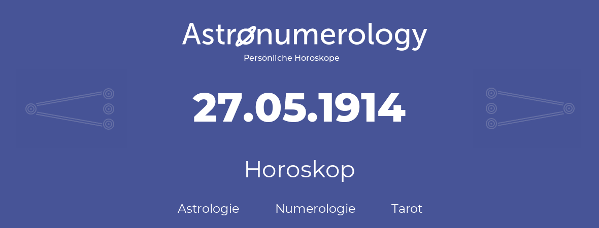 Horoskop für Geburtstag (geborener Tag): 27.05.1914 (der 27. Mai 1914)