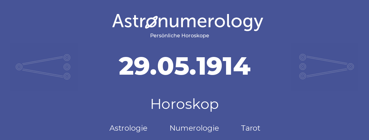 Horoskop für Geburtstag (geborener Tag): 29.05.1914 (der 29. Mai 1914)
