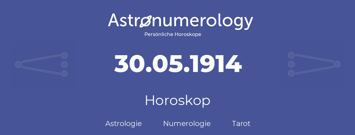 Horoskop für Geburtstag (geborener Tag): 30.05.1914 (der 30. Mai 1914)