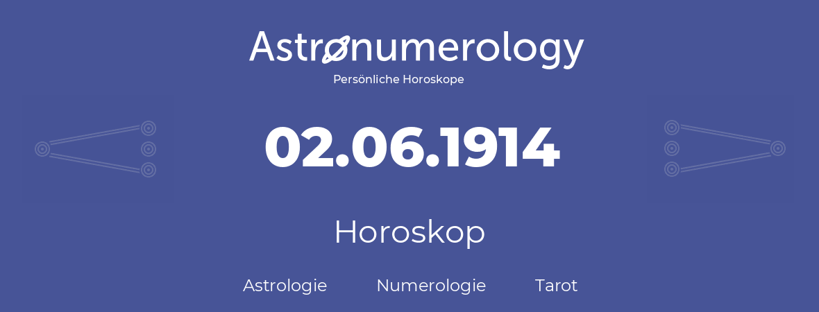 Horoskop für Geburtstag (geborener Tag): 02.06.1914 (der 02. Juni 1914)