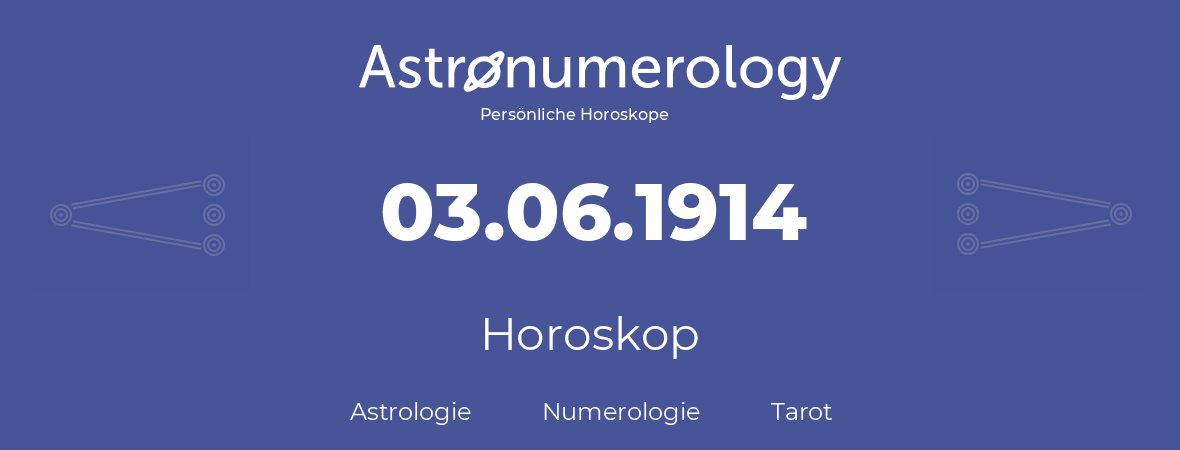 Horoskop für Geburtstag (geborener Tag): 03.06.1914 (der 3. Juni 1914)