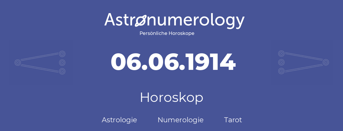 Horoskop für Geburtstag (geborener Tag): 06.06.1914 (der 6. Juni 1914)