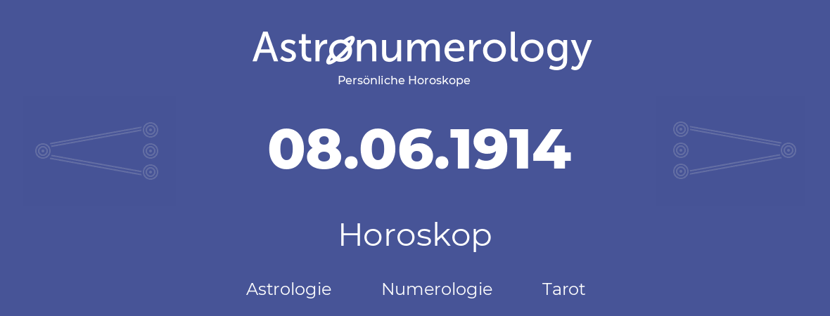 Horoskop für Geburtstag (geborener Tag): 08.06.1914 (der 08. Juni 1914)