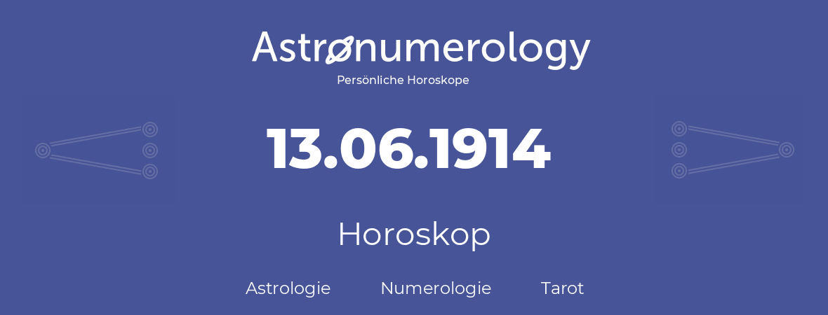 Horoskop für Geburtstag (geborener Tag): 13.06.1914 (der 13. Juni 1914)