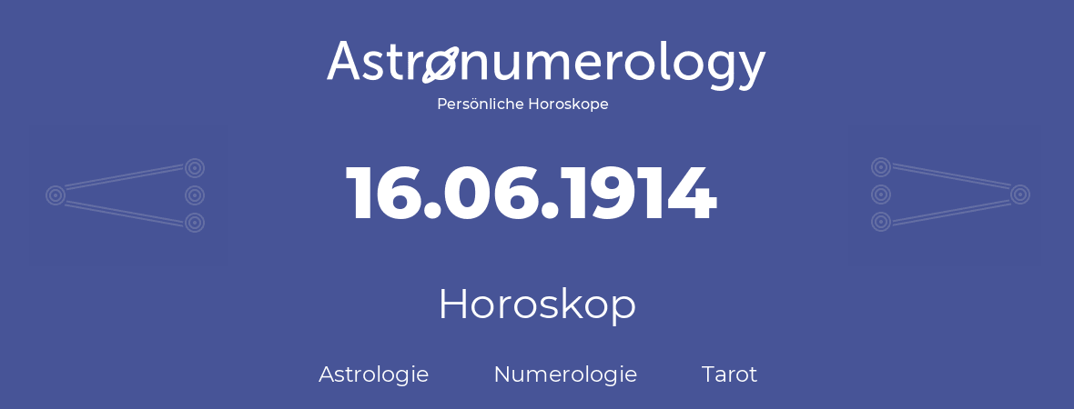 Horoskop für Geburtstag (geborener Tag): 16.06.1914 (der 16. Juni 1914)