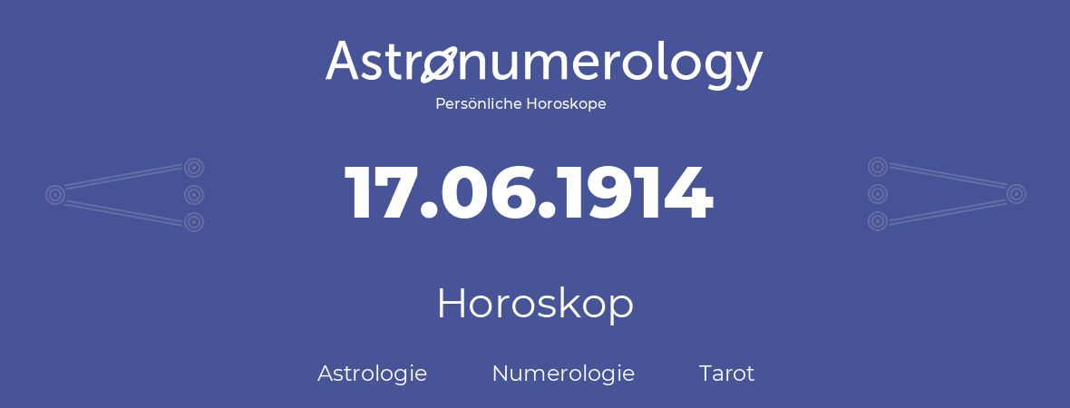 Horoskop für Geburtstag (geborener Tag): 17.06.1914 (der 17. Juni 1914)