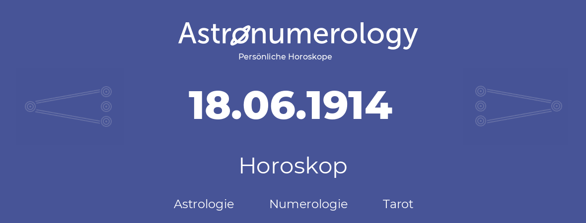 Horoskop für Geburtstag (geborener Tag): 18.06.1914 (der 18. Juni 1914)