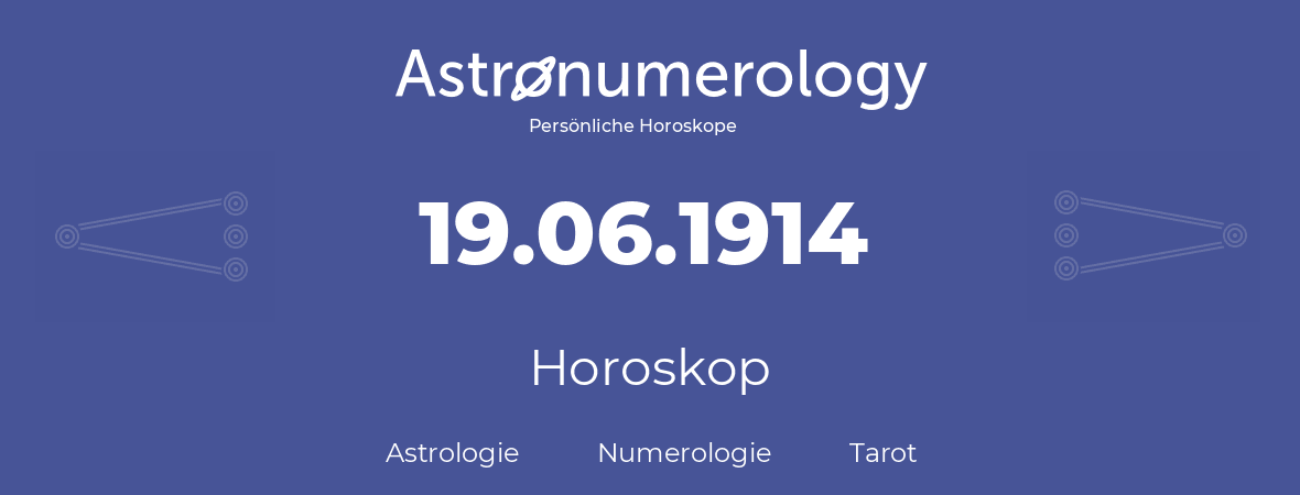 Horoskop für Geburtstag (geborener Tag): 19.06.1914 (der 19. Juni 1914)