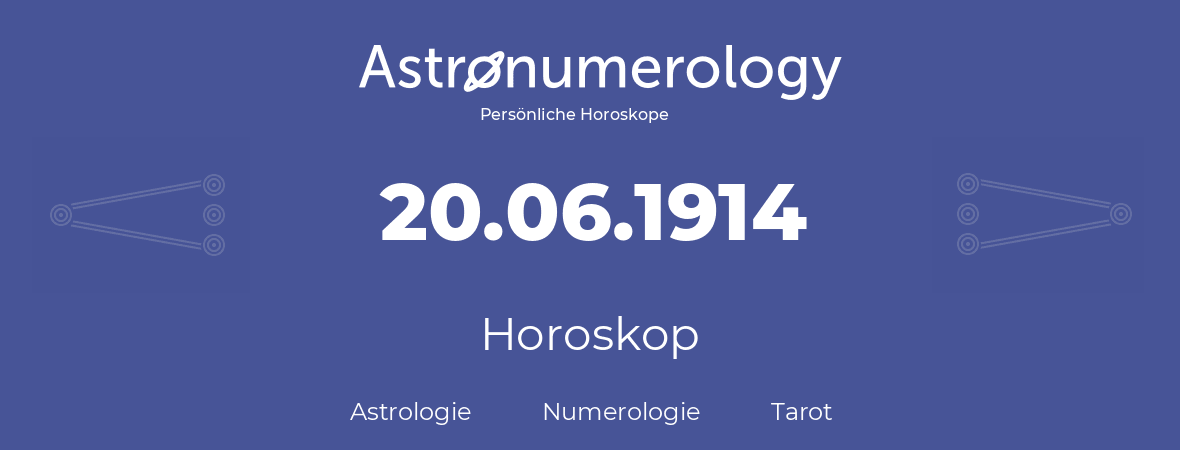 Horoskop für Geburtstag (geborener Tag): 20.06.1914 (der 20. Juni 1914)