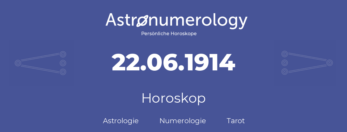 Horoskop für Geburtstag (geborener Tag): 22.06.1914 (der 22. Juni 1914)