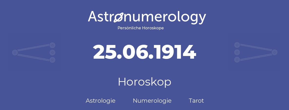 Horoskop für Geburtstag (geborener Tag): 25.06.1914 (der 25. Juni 1914)