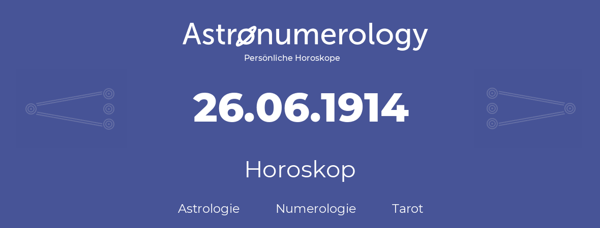 Horoskop für Geburtstag (geborener Tag): 26.06.1914 (der 26. Juni 1914)