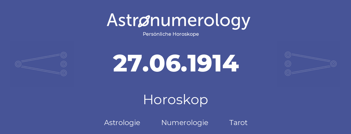Horoskop für Geburtstag (geborener Tag): 27.06.1914 (der 27. Juni 1914)