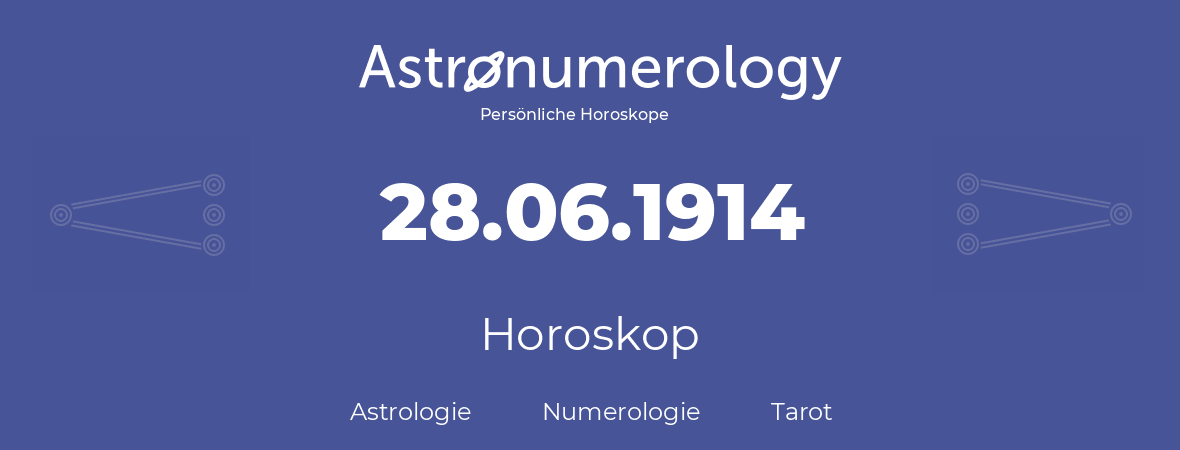 Horoskop für Geburtstag (geborener Tag): 28.06.1914 (der 28. Juni 1914)