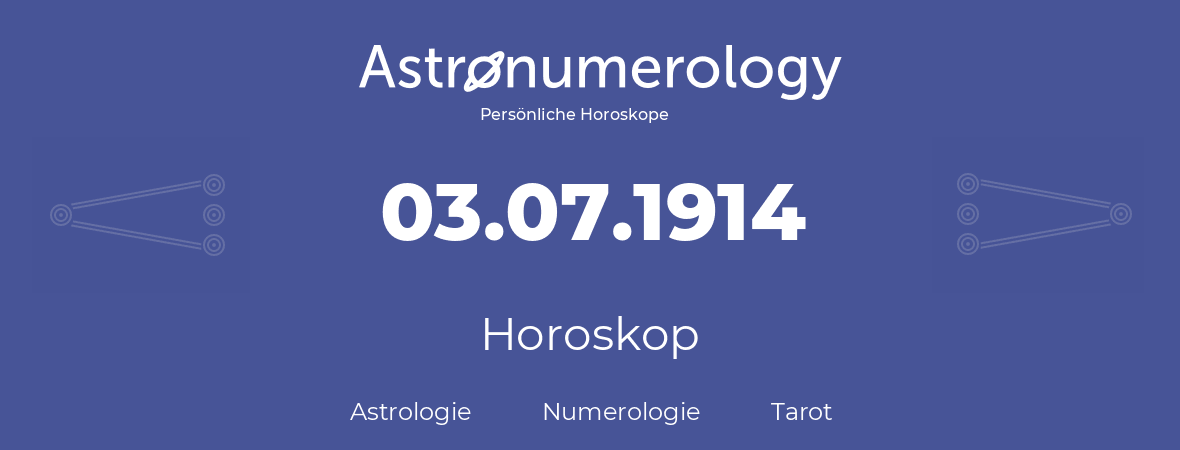 Horoskop für Geburtstag (geborener Tag): 03.07.1914 (der 03. Juli 1914)