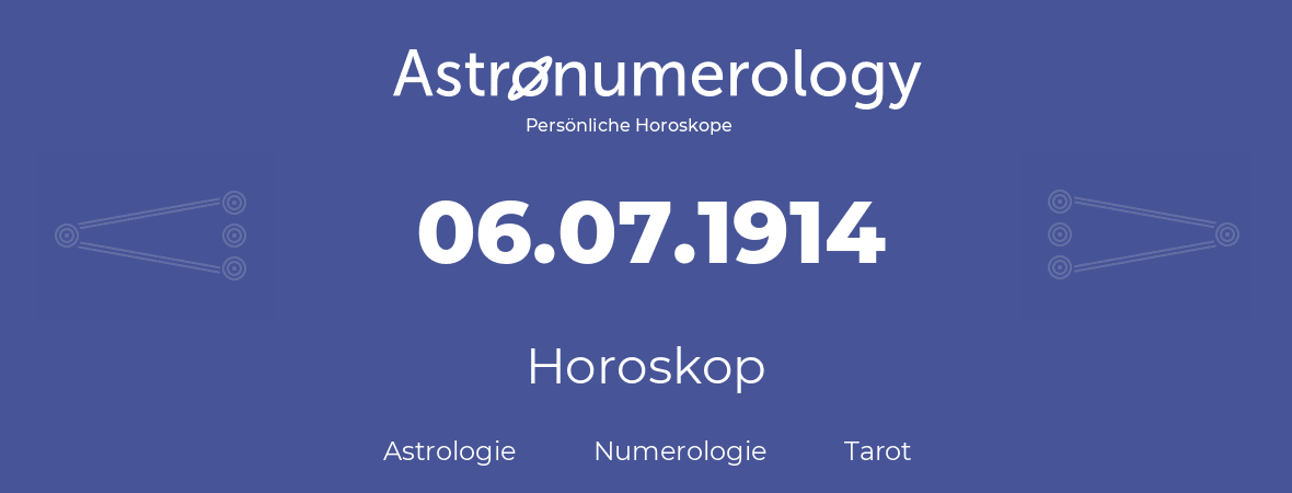 Horoskop für Geburtstag (geborener Tag): 06.07.1914 (der 06. Juli 1914)