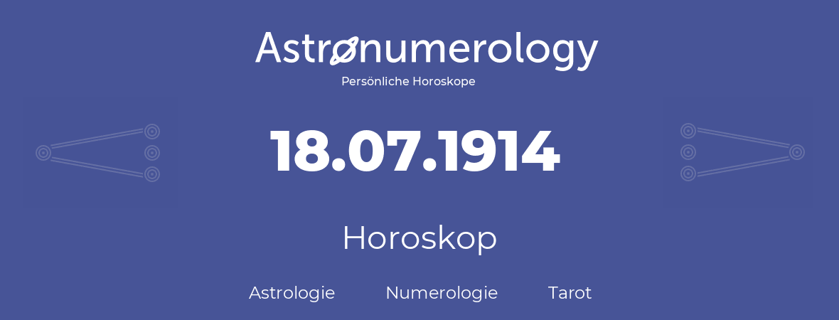 Horoskop für Geburtstag (geborener Tag): 18.07.1914 (der 18. Juli 1914)