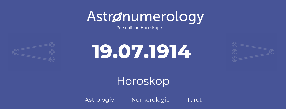 Horoskop für Geburtstag (geborener Tag): 19.07.1914 (der 19. Juli 1914)